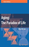 Aging: The Paradox of Life: Why We Age - Robin Holliday