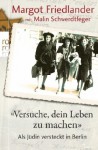 "Versuche, Dein Leben Zu Machen": Als Jüdin Versteckt In Berlin - Margot Friedlander, Malin Schwerdtfeger