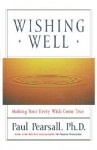 Wishing Well: Making Your Every Wish Come True - Paul Pearsall