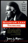 Quantum Leap Thinking: An Owner's Guide To The Mind - James J. Mapes