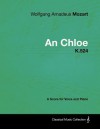 Wolfgang Amadeus Mozart - An Chloe - K.524 - A Score for Voice and Piano - Wolfgang Amadeus Mozart