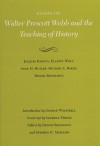 Essays on Walter Prescott Webb and the Teaching of History - Dennis Reinhartz, Stephen E. Maizlish