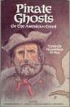 Pirate Ghosts of the American Coast: Stories of Hauntings at Sea - Frank McSherry, Charles G. Waugh