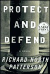 Protect and Defend: A Novel - Richard North Patterson