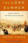 The Long Summer: How Climate Changed Civilization - Brian M. Fagan