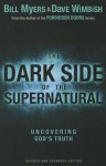 The Dark Side of the Supernatural, Revised and Expanded Edition: What Is of God and What Isn't - Bill Myers, David Wimbish