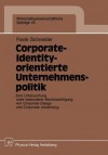 Corporate-Identity-Orientierte Unternehmenspolitik: Eine Untersuchung Unter Besonderer Berucksichtigung Von Corporate Design Und Corporate Advertising - Frank Schneider