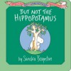 But Not the Hippopotamus: Special 30th Anniversary Edition! (Board Book) - Sandra Boynton