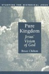 Pure Kingdom: Jesus' Vision of God - Bruce Chilton