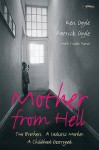 Mother from Hell: Two Brothers, a Sadistic Mother, a Childhood Destroyed - Kenneth Doyle, Patrick Doyle, Nicola Pierce