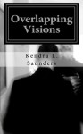Overlapping Visions - Kendra L. Saunders