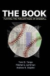 The Book: Playing the Percentages in Baseball - Tom Tango, Mitchel Lichtman, Andrew Dolphin, Pete Palmer