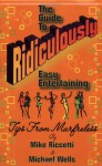 The Guide to Ridiculously Easy Entertaining - Tips from Marfreless - Mike Riccetti, Michael Wells