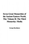 The Seven Great Monarchies of the Ancient Eastern World: The Third Monarchy: Media - George Rawlinson