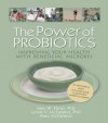 The Power of Probiotics: Improving Your Health with Beneficial Microbes - Gary W Elmer, Lynne V McFarland, Marc McFarland