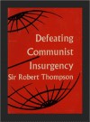 Defeating Communist Insurgency: Experiences from Malaya and Vietnam - Robert G.K. Thompson