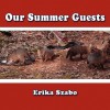 Our Summer Guests - Erika M. Szabo