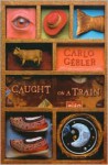 Caught on a Train - Carlo Gébler