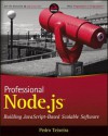 Professional Node.Js: Building JavaScript Based Scalable Software - Pedro Teixeira