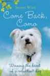 Come Back, Como: Winning the Heart of a Reluctant Dog - Steven Winn, Paul Hernandez