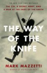 The Way of the Knife: the CIA, a secret army, and a war at the ends of the Earth - Mark Mazzetti