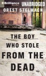 The Boy Who Stole from the Dead - Orest Stelmach