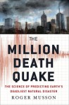 The Million Death Quake: The Science of Predicting Earth's Deadliest Natural Disaster - Roger Musson
