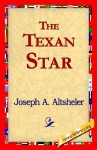 The Texan Star - Joseph Alexander Altsheler