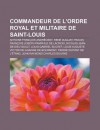 Commandeur de L'Ordre Royal Et Militaire de Saint-Louis: Antoine Fran OIS Andr Ossy, Ren Duguay-Trouin, Fran OIS Joseph Pamphile de LaCroix - Source Wikipedia