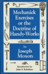 Mechanick Exercises - Joseph Moxon, John S. Kasabian