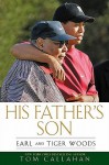 His Father's Son: Earl and Tiger Woods - Tom Callahan