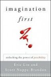 Imagination First: Unlocking the Power of Possibility - Eric Liu, Scott Noppe-Brandon, Lincoln Center Institute