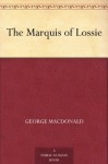 The Marquis of Lossie - George MacDonald