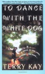 To Dance With the White Dog - Terry Kay