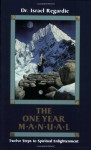 The One Year Manual: Twelve Steps to Spiritual Enlightenment - Dr. Israel Regardie