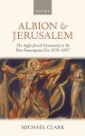 Albion and Jerusalem: The Anglo-Jewish Community in the Post-Emancipation Era (Oxford Historical Monographs) - Michael Clark