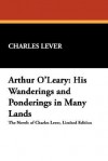 Arthur O'Leary: His Wanderings and Ponderings in Many Lands - Charles James Lever