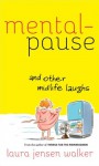 Mentalpause and Other Midlife Laughs - Laura Jensen Walker