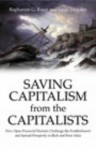 Saving Capitalism From The Capitalists: Unleashing The Power Of Financial Markets To Create Wealth And Spread Opportunity - Raghuram G. Rajan, Luigi Zingales