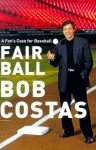 Fair Ball: A Fan's Case for Baseball - Bob Costas