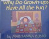 Why Do Grown Ups Have All The Fun? - Marisabina Russo