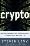 Crypto: How the Code Rebels Beat the Government--Saving Privacy in the Digital Age - Steven Levy