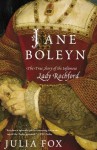 Jane Boleyn: The True Story of the Infamous Lady Rochford - Julia Fox