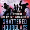 Day by Day Armageddon: Shattered Hourglass - J.L. Bourne, Jay Snyder