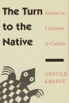 The Turn to the Native: Studies in Criticism and Culture - Arnold Krupat