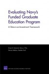 Evaluating Navy's Funded Graduate Education Program: A Return-On-Investment Framework - Kristy N. Kamarck, Harry Thie, Marisa Adelson, Heather Krull