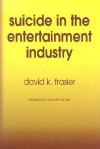 Suicide in the Entertainment Industry: An Encyclopedia of 840 Twentieth-Century Cases - David K. Frasier, Kenneth Anger