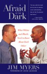 Afraid of the Dark: What Whites and Blacks Need to Know about Each Other - Jim Myers, Jesse Jackson