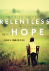 Relentless Hope: Extracting the Precious from the Worthless - Beth Guckenberger