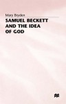 Samuel Beckett And The Idea Of God - Mary Bryden